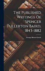 The Published Writings Of Spencer Fullerton Baird, 1843-1882 