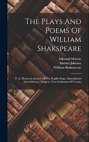 The Plays And Poems Of William Shakspeare: Pt. 2. Historical Account Of The English Stage. Emendations And Additions. Tempest. Two Gentlemen Of Verona