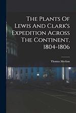 The Plants Of Lewis And Clark's Expedition Across The Continent, 1804-1806 