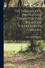 The Struggle Of Protestant Dissenters For Religious Toleration In Virginia 