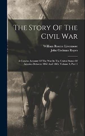 The Story Of The Civil War: A Concise Account Of The War In The United States Of America Between 1861 And 1865, Volume 3, Part 1