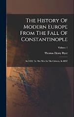 The History Of Modern Europe From The Fall Of Constantinople: In 1453, To The War In The Crimea, In 1857; Volume 1 