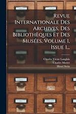 Revue Internationale Des Archives, Des Bibliothèques Et Des Musées, Volume 1, Issue 1...