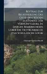 Beytrag zur Beurtheilung des gegenwaertigen Zustandes der Vernunftlehre. In einigen Bemerkungen ueber die Tieftrunkische und Schulzische Logik