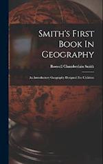 Smith's First Book In Geography: An Introductory Geography Designed For Children 