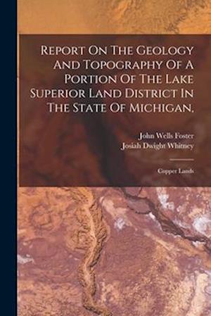 Report On The Geology And Topography Of A Portion Of The Lake Superior Land District In The State Of Michigan,: Copper Lands