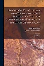 Report On The Geology And Topography Of A Portion Of The Lake Superior Land District In The State Of Michigan,: Copper Lands 