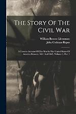 The Story Of The Civil War: A Concise Account Of The War In The United States Of America Between 1861 And 1865, Volume 3, Part 1 