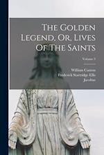 The Golden Legend, Or, Lives Of The Saints; Volume 3 