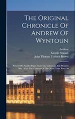 The Original Chronicle Of Andrew Of Wyntoun: Printed On Parallel Pages From The Cottonian And Wemyss Mss., With The Variants Of The Other Texts, Issue