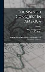 The Spanish Conquest In America: And Its Relation To The History Of Slavery And To The Government Of Colonies; Volume 3 