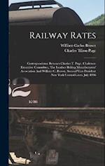 Railway Rates: Correspondence Between Charles T. Page, Chairman Executive Committee, The Leather Belting Manufacturers' Association And William C. Bro