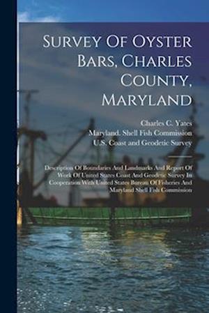 Survey Of Oyster Bars, Charles County, Maryland: Description Of Boundaries And Landmarks And Report Of Work Of United States Coast And Geodetic Survey