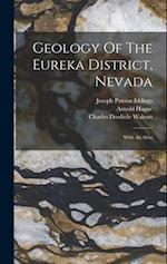 Geology Of The Eureka District, Nevada: With An Atlas 