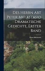 Des Herrn Abt Peter Metastasio Dramatische Gedichte, erster Band