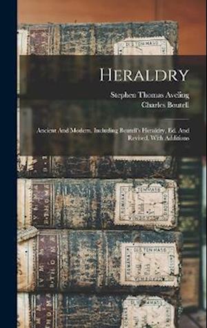 Heraldry: Ancient And Modern. Including Boutell's Heraldry, Ed. And Revised, With Additions