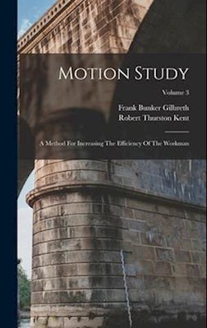 Motion Study: A Method For Increasing The Efficiency Of The Workman; Volume 3