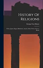 History Of Religions: China, Japan, Egypt, Babylonia, Assyria, India, Persia, Greece, Rome 