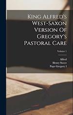 King Alfred's West-saxon Version Of Gregory's Pastoral Care; Volume 1 