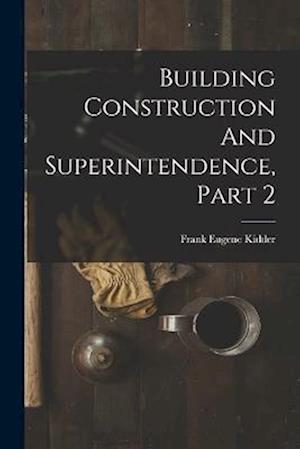 Building Construction And Superintendence, Part 2