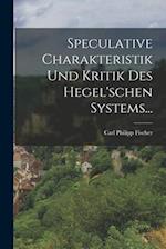 Speculative Charakteristik und Kritik des Hegel'schen Systems...