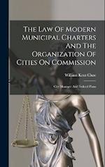 The Law Of Modern Municipal Charters And The Organization Of Cities On Commission: City Manager And Federal Plans 