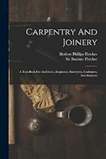 Carpentry And Joinery: A Text-book For Architects, Engineers, Surveyors, Craftsmen, And Students 
