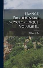 France, Dictionnaire Encyclopédique, Volume 11...