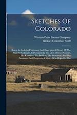 Sketches Of Colorado: Being An Analytical Summary And Biographical History Of The State Of Colorado As Portrayed In The Lives Of The Pioneers, The Fou