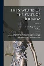 The Statutes Of The State Of Indiana: Containing The Revised Statutes Of 1852, With The Amendments Thereto, And The Subsequent Legislation : With Note