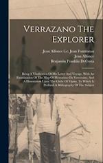 Verrazano The Explorer: Being A Vindication Of His Letter And Voyage, With An Examination Of The Map Of Hieronimo Da Verrazano. And A Dissertation Upo