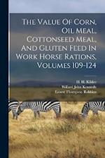The Value Of Corn, Oil Meal, Cottonseed Meal, And Gluten Feed In Work Horse Rations, Volumes 109-124 