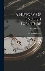 A History Of English Furniture: The Age Of Mahogany 