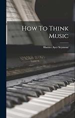 How To Think Music 
