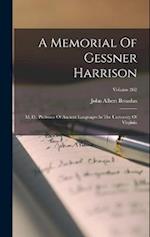A Memorial Of Gessner Harrison: M. D., Professor Of Ancient Languages In The University Of Virginia; Volume 262 