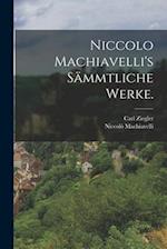 Niccolo Machiavelli's Sämmtliche Werke.