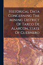 Historical Data Concerning The Mining District Of Taxco De Alarcon, State Of Guernero 