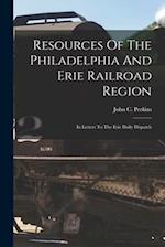 Resources Of The Philadelphia And Erie Railroad Region: In Letters To The Erie Daily Dispatch 