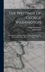 The Writings Of George Washington: Correspondence And Miscellaneous Papers Relating To The American Revolution. June, 1775, To July, 1776 (v. 3) 
