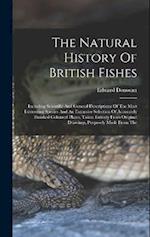 The Natural History Of British Fishes: Including Scientific And General Descriptions Of The Most Interesting Species And An Extensive Selection Of Acc
