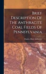 Brief Description Of The Anthracite Coal Fields Of Pennsylvania 