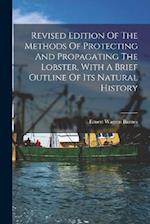 Revised Edition Of The Methods Of Protecting And Propagating The Lobster, With A Brief Outline Of Its Natural History 