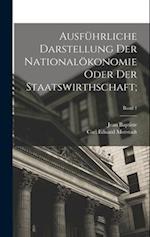 Ausführliche Darstellung der Nationalökonomie oder der Staatswirthschaft;; Band 1