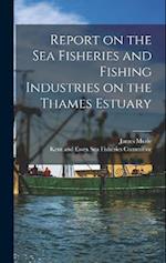 Report on the Sea Fisheries and Fishing Industries on the Thames Estuary 