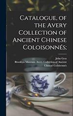 Catalogue, of the Avery Collection of Ancient Chinese Coloisonnés; 