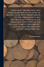 Syracusan "medallions" and Their Engravers in the Light of Recent Finds, With Observations on the Chronology and Historical Occasions of the Syracusan