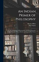 An Indian Primer of Philosophy; or, The Tarkabhasa of Keçavamiçra. Translated From the Original Sanscrit With an Introd. and Notes by Poul Tuxen 