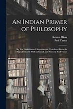 An Indian Primer of Philosophy; or, The Tarkabhasa of Keçavamiçra. Translated From the Original Sanscrit With an Introd. and Notes by Poul Tuxen 
