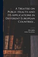 A Treatise on Public Health and Its Applications in Different European Countries .. 