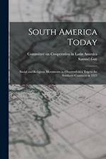 South America Today; Social and Religious Movements as Observed on a Trip to the Southern Continent in 1921 